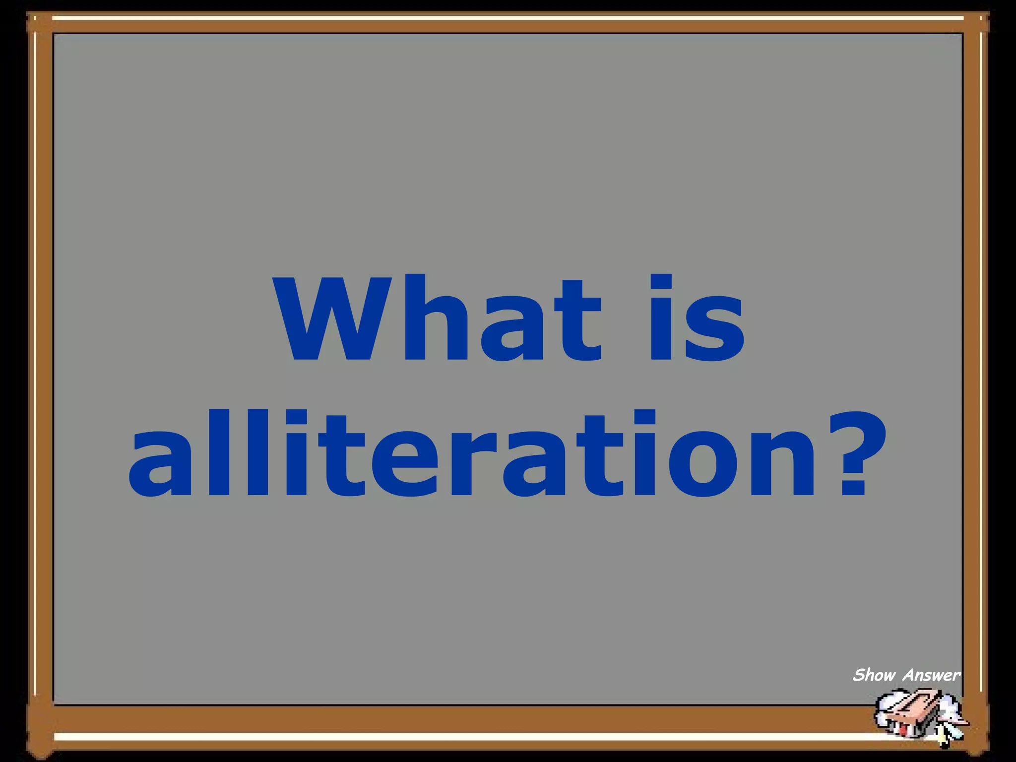 What is alliteration? Show Answer 