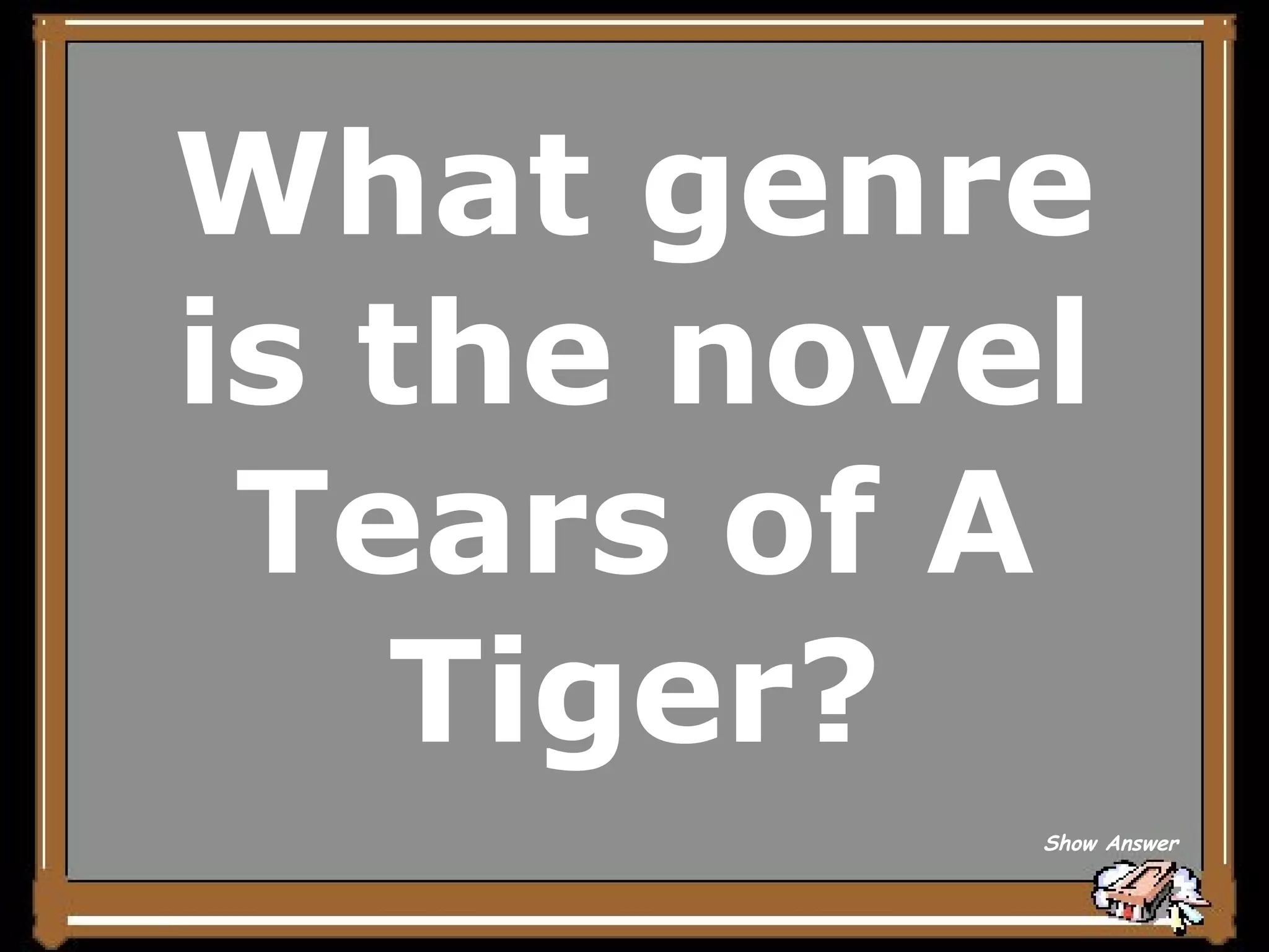 What genre is the novel Tears of A Tiger? Show Answer 
