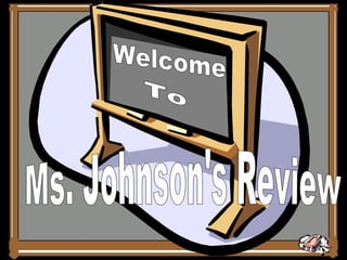 Ms. Johnson's Review Welcome To 