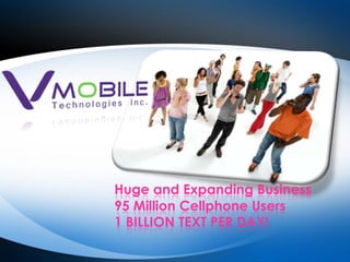 Huge and Expanding Business95 Million Cellphone Users1 BILLION TEXT PER DAY!