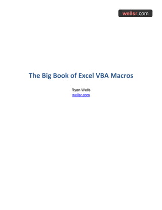 The Big Book of Excel VBA Macros
Ryan Wells
wellsr.com
 