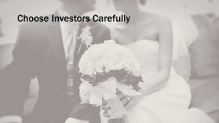 Choose Investors Carefully
 