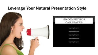 Leverage Your Natural Presentation Style
 