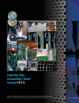 Find Out Why
Demanding Clients
Demand B.I.G.
308 CUSTOM BOOTH STYLES AND GROWING
 