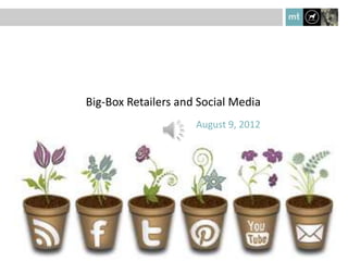 Big-Box Retailers and Social Media
                     August 9, 2012
 