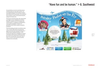 “Have fun and be human.” > 6. Southwest
Fun and airline are not two words that anyone
would typically use in the same sentence, yet
Social Media Manager from Southwest Airlines
Alice Wilson devoted a good part of her talk about
how Southwest creates a more human brand by
using an irreverant voice.
The questions that keep many other large brands
up at night in terms of making sure they have
backup for employees who are running social
media channels, or mapping everything back to
some specific campaign or column on a
spreadsheet don’t seem to matter as much for
Southwest.
They have guiding principles around their social
voice, yet Alice shares that most people who
speak out for the brand “just get the hang of it.”
Without that formalized training or overly


                                                                                                               07
bureaucratic approach to managing every aspect
of Southwest, the brand succeeds because they
have such a strong culture that people start to
take it on as their own from day one and this
translates into social media.




JUNE 2011                                                                M a r q U E C rE at i v E © 2 0 1 1
 