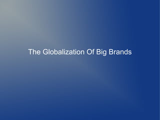 The Globalization Of Big Brands
 