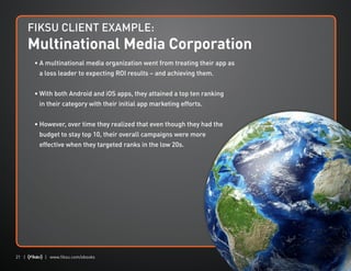 FIKSU CLIENT EXAMPLE:
       Multinational Media Corporation
        •  multinational media organization went from treatin...