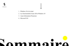 1. Windows 10 et le cloud
2. Les fonctionnalités Azure AD et Windows 10
3. Azure Information Protection
4. Microsoft 365
 
