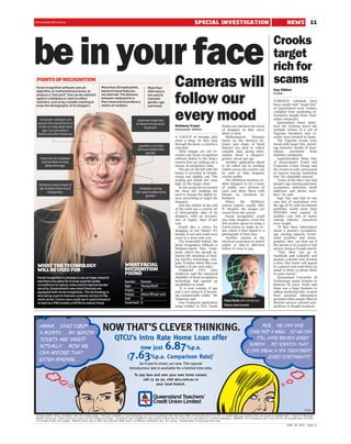 thesundaymail.com.au
thesundaymail.com.au                                                                                                                               SPECIAL INVESTIGATION                                                                 NEWS                  11


                                                                                                                                                                                                                             Crooks
be in your face                                                                                                                                                                                                              target
                                                                                                                                                                                                                             rich for
                                                                                                                                                                                                                             scams
 POINTS OF RECOGNITION
 Facial recognition software uses an
 algorithm, or mathematical process, to
                                                             More than 20 nodal points,
                                                             based on facial features,
                                                                                                        More than
                                                                                                        400 metrics
                                                                                                                                 Cameras will                                                                                Kay Dibben



                                                                                                                                 follow our
 produce a “face print’’ that can be matched                 are selected. The distance                                                                                                                                      Crime
                                                                                                        are used to
 against a database or used to collect                       between nodal points is                    interpret
 statistics, such as by a retailer wanting to                then measured to produce a                 gender, age                                                                                                          FOREIGN criminals have
 know the demographic of its shoppers.                       matrix of numbers.                         and mood.                                                                                                            been caught with ‘‘target lists’’
                                                                                                                                                                                                                             of Queensland scam victims,


   Computer software can
  assess the overall texture
  of skin to help determine
                                                                                              Eyebrow shape key
                                                                                             to determining mood
                                                                                                                                 every mood
                                                                                                                                 Kelmeny Fraser                              Wales can interpret the mood
                                                                                                                                                                                                                             compiled from marketing in-
                                                                                                                                                                                                                             formation bought from Aust-
                                                                                                                                                                                                                             ralian companies.
                                                                                                                                                                                                                                Queensland fraud detec-
                                                                                                                                                                                                                             tives are tracking down the
                                                                                                  of person.
     age. Can also detect                                                                                                        Consumer affairs                            of shoppers as they move                        multiple victims of a cell of
  moles and other features.                                                                                                                                                  about a store.                                  Nigerian fraudsters who re-
                                                                                                                                 A GROUP of teenage girls                       Mathematical       formulas                  cently were arrested in Spain.
                                                                                                                                 enter a shop. As they pass                  based on the distance be-                          The Nigerian crooks were
                                                                                               Jewellery can help
                                                                                                                                 through the doors, a camera is              tween and shape of facial                       found with target lists, includ-
                                                                                              software determine
                                                                                                                                 activated.                                  features are used to collect                    ing extensive details of Aust-
                                                                                                   gender.
                                                                                                                                    Their images are not re-                 valuable data, giving infor-                    ralians,      purchased     from
                                                                                                                                 corded, but facial recognition              mation about a shopper’s                        database companies.
    Searches for shadows                                                                                                         software linked to the shop’s               gender, mood and age.                              Superintendent Brian Hay
     and wrinkles to help                                                                                                        camera fires up, spitting out a                Another application about                    of Queensland’s Fraud and
       determine age.                                                                                                            stream of interpretive data.                to be rolled out in clothing                    Corporate Crime Group said
                                                                                                                                    The girl on the left with the            outlets across the country can                  the crooks in some cases posed
                                                                                                                                 braces is recorded as female,               be used to help shoppers                        as lawyers buying marketing
                                                                                                                                 young and slightly sad. The                 choose outfits.                                 lists ‘‘for charitable reasons’’.
                                                                                                                                 smiling girl beside her rates                  The MiMirror terminal en-                       ‘‘Some of the lists I saw had
   Software reads shape of                                                                                                       high on the happy chart.                    ables shoppers to try a series                  people’s age, earning potential,
    lips to determine mood                                                                      Shadows cast by                     As the group moves around                of outfits, save pictures of                    occupation, addresses, email
           and gender.                                                                       hair used to determine              the shop, the readings are                  each and share them with                        addresses and phone num-
                                                                                                     gender.                     used to change the digital in-              friends via Facebook for                        bers,’’ he said.
                                                                                                                                 store advertising to target the             feedback.                                          Supt Hay said that in one
                                                                                                                                 shoppers.                                      When       the    MiMirror                   case lists of Australians over
                                                                                                                                    And the retailer at the end              session expires, usually after                  the age of 50, with investment
                                                                                                                                 of the week has a concise set               15 minutes, the images are                      portfolios worth more than
                                                                                                                                 of demographic data of its                  erased from the system.                         $250,000, were wanted. In
                                                                                                                                 shoppers, with an accuracy                     Facial recognition could                     another case lists of senior
                                                                                                                                 rate of higher than 85 per                  also help shoppers avoid the                    mining industry executives
                                                                                                                                 cent.                                       deli counter queue by using a                   were sought.
                                                                                                                                    Sound like a vision for                  touch-screen to make an or-                        ‘‘If they have information
                                                                                                                                 shopping in the future? It’s                der, which is then linked to a                  about a person’s occupation,
                                                                                                                                 already in use and could soon               photograph of their face.                       age, earning capacity, invest-
                                                                                                                                 come to a store near you.                      Another camera at the                        ment portfolio and demo-
                                                                                                                                    The brainchild behind the                checkout scans faces to match                   graphics, they can then see if
                                                                                                                                 facial recognition software is              orders so they’re delivered                     the person is in a good or bad
                                                                                                                                 Brisbane-based firm Yeah-                   before it’s time to pay.                        area by doing a Google search.
                                                                                                                                 point, which has already at-                                                                   ‘‘They then can go to
                                                                                                                                 tracted the attention of lead-                                                              Facebook and LinkedIn and
                                                                                                                                 ing top-five technology com-                                                                prepare a dossier and develop
                                                                                                                                 pany Toshiba, which this year                                                               a story they know will appeal
  WHAT THE TECHNOLOGY                                                              WHAT FACIAL                                   bought a 12 per cent stake.                                                                 to a person and send them an
  WILL BE USED FOR                                                                 RECOGNITION                                      Yeahpoint CEO John                                                                       email or letter or phone them
                                                                                   FOUND                                         Anderson said the improved                                                                  to scam money.’’
  Facial recognition is already in use at major airports                                                                         reliability of facial recognition                                                              Queensland University of
  and there are plans for it to be used for public                                 Gender:        Female                         technology had opened up                                                                    Technology senior lecturer in
  surveillance to reduce crime and to improve border                               Age:           Young Adult                    possibilities in retail.                                                                    business Dr Larry Neale said
  security. Queensland’s new smart licences are                                                                                     ‘‘It is now coming of age                                                                there was a huge business in
                                                                                   Angry:         0
  equipped with facial recognition. The technology is                                                                            and a cost where it is becom-                                                               selling marketing lists, created
                                                                                   Happy:         About 85 per cent              ing commercially viable,’’ Mr                                                               from personal information
  also being used to improve customer service in the
  retail sector. Future uses could see it used instead or                          Sad:           0                              Anderson said.                                                                              provided when people filled in
                                                                                                                                                                               Face facts: John Anderson.
  as well as a PIN number at ATMs to reduce fraud.                                 Surprised:     0                                 One Yeahpoint application                                                                lifestyle surveys, entered com-
                                                                                                                                                                               Picture: Mark Cranitch
                                                                                                                                 being trialled in New South                                                                 petitions or bought products.




                                                              NOW THAT’S CLEVER THINKING.
                                                                         QTCU’s Intro Rate Home Loan offer
                                                                                                 now just       %p.a.   6.87
                                                                                     ( 7.63         %p.a. Comparison Rate)*
                                                                                               So if you’re smart, act now. This special
                                                                                         introductory rate is available for a limited time only.
                                                                                            To pay less and own your own home sooner,
                                                                                                 call 13 29 30, visit qtcu.com.au or
                                                                                                          your local branch.




 Lending criteria, terms, conditions, fees and charges apply. *Discount available on new borrowings and not in conjunction with any other offers or discounts and is for ﬁrst 12 months after loan funded, then rate reverts to Variable Rate. Product is Mortgage
 Breaker Home Loan. Rates current at 20 June 2011 and subject to change. Comparison rate calculated on loan amount of $150,000 for a term of 25 years based on monthly repayments. WARNING: This comparison rate is true only for the example given and may
 not include all fees and charges. Different terms, fees or other loan amounts might result in a different comparison rate. ACL 241195. #Saving based on $350,000 home loan.
                                                                                                                                                                                                                                         JUNE 26 2011 Page 11
 