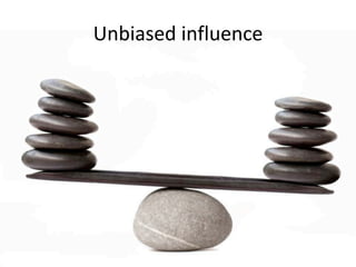 Unbiased	influence
 