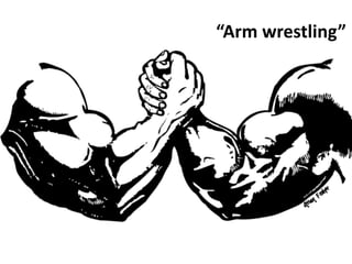 “Arm	wrestling”
 