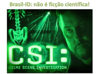Brasil-ID: não é ficção científica!
 