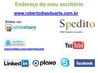 Endereço do meu escritório
       www.robertodiasduarte.com.br
Slides no:




www.twitter.com/robertoduarte
 