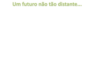Um futuro não tão distante...




                        Fonte: Microsoft
 