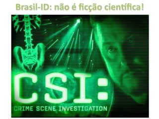 Brasil‐ID: não é ﬁcção cienkﬁca!
 