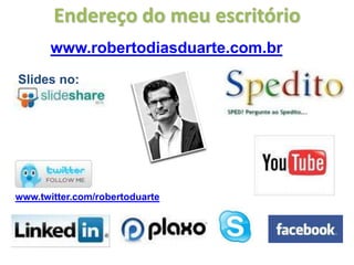 Endereço do meu escritório
       www.robertodiasduarte.com.br
Slides no:




www.twitter.com/robertoduarte
 