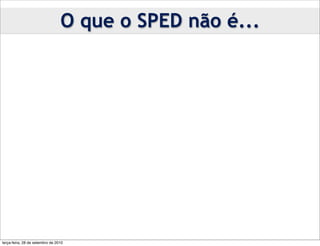 O que o SPED não é...




terça-feira, 28 de setembro de 2010
 