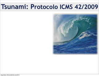 Tsunami: Protocolo ICMS 42/2009




terça-feira, 28 de setembro de 2010
 