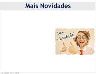 Mais Novidades




terça-feira, 28 de setembro de 2010
 