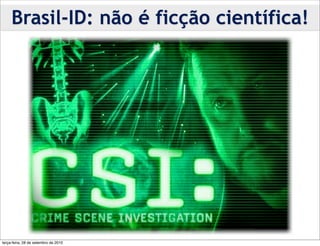Brasil-ID: não é ficção científica!




terça-feira, 28 de setembro de 2010
 