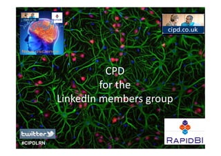 NeuroscienceNeuroscience
CPD
for the
Li k dI bLinkedIn members group
#CIPDLRN
 