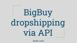 BigBuy
dropshipping
via API
drofx.com
 