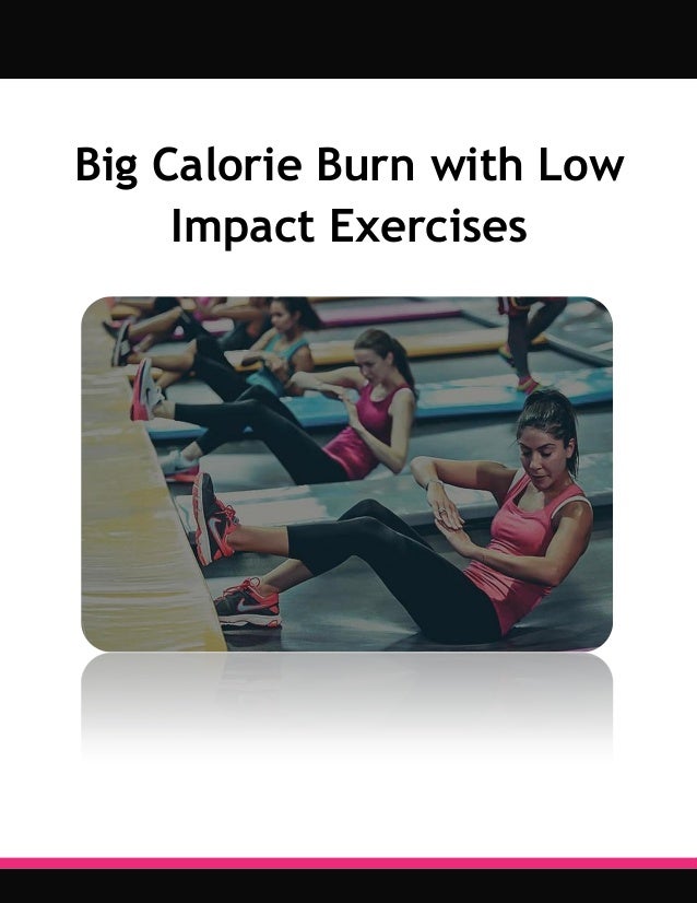 Big Calorie Burn with Low Impact Exercises