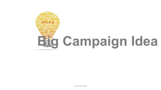 Big Campaign Idea
Cristel Gonzales
 