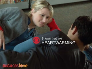 Shows that are
HEARTWARMING
 