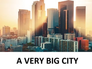 A VERY BIG CITY
 