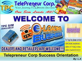 09308360041
09157582194
09124935522
Telepreneur Corp Success Orientation
By: L.A
 