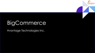 BigCommerce
Hvantage Technologies Inc.
 