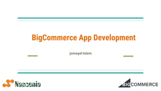BigCommerce App Development
Jumayel Islam
 