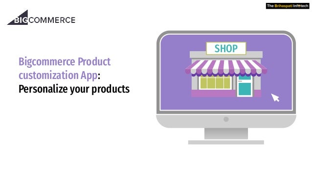 Bigcommerce Product
customization App:
Personalize your products
SHOP
 