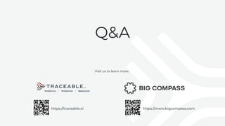 https://traceable.ai
Q&A
Visit us to learn more:
Visibility • Protection • Resolution
https://www.bigcompass.com
 