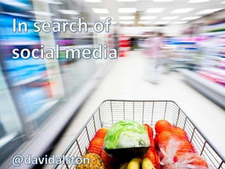 In search of  social media @davidalston 