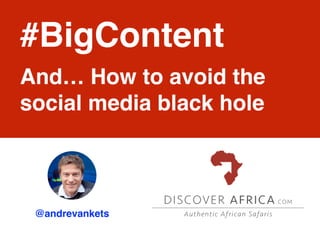 @andrevankets
#BigContent
And… How to avoid the
social media black hole
 