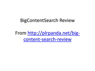 BigContentSearch Review

From http://plrpanda.net/big-
   content-search-review
 