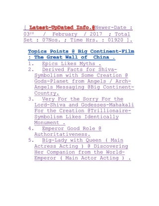 [ Newer-Date :
03rd / February / 2017 ; Total
Set : 07Nos. ; Time Hrs. : 01920 ].
1. Epics Likes Myths .
2. Derived Facts for Shiva-
Symbolism with Some Creation @
Gods-Planet from Angels / Arch-
Angels Messaging @Big Continent-
Country.
3. Very For the Sorry For the
Lord-Shiva and Godesses-Mahakali
For the Creation @Trillionaire-
Symbolism Likes Identically
Monument .
4. Emperor Good Role @
Authoritativeness.
5. Big-Lady with Queen ( Main
Actress Acting ) @ Discovering
Her Companion from the World-
Emperor ( Main Actor Acting ) .
 