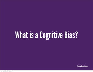 What is a Cognitive Bias?

#stupidcustomers
Sunday, October 20, 13

 