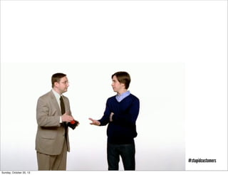 #stupidcustomers
Sunday, October 20, 13

 