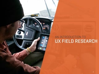 UX FIELD RESEARCH
AN INTRODUCTION TO
4
 