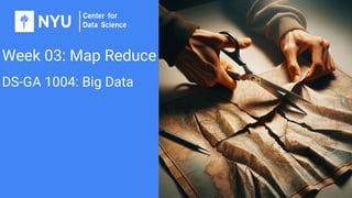 Week 03: Map Reduce
DS-GA 1004: Big Data
 