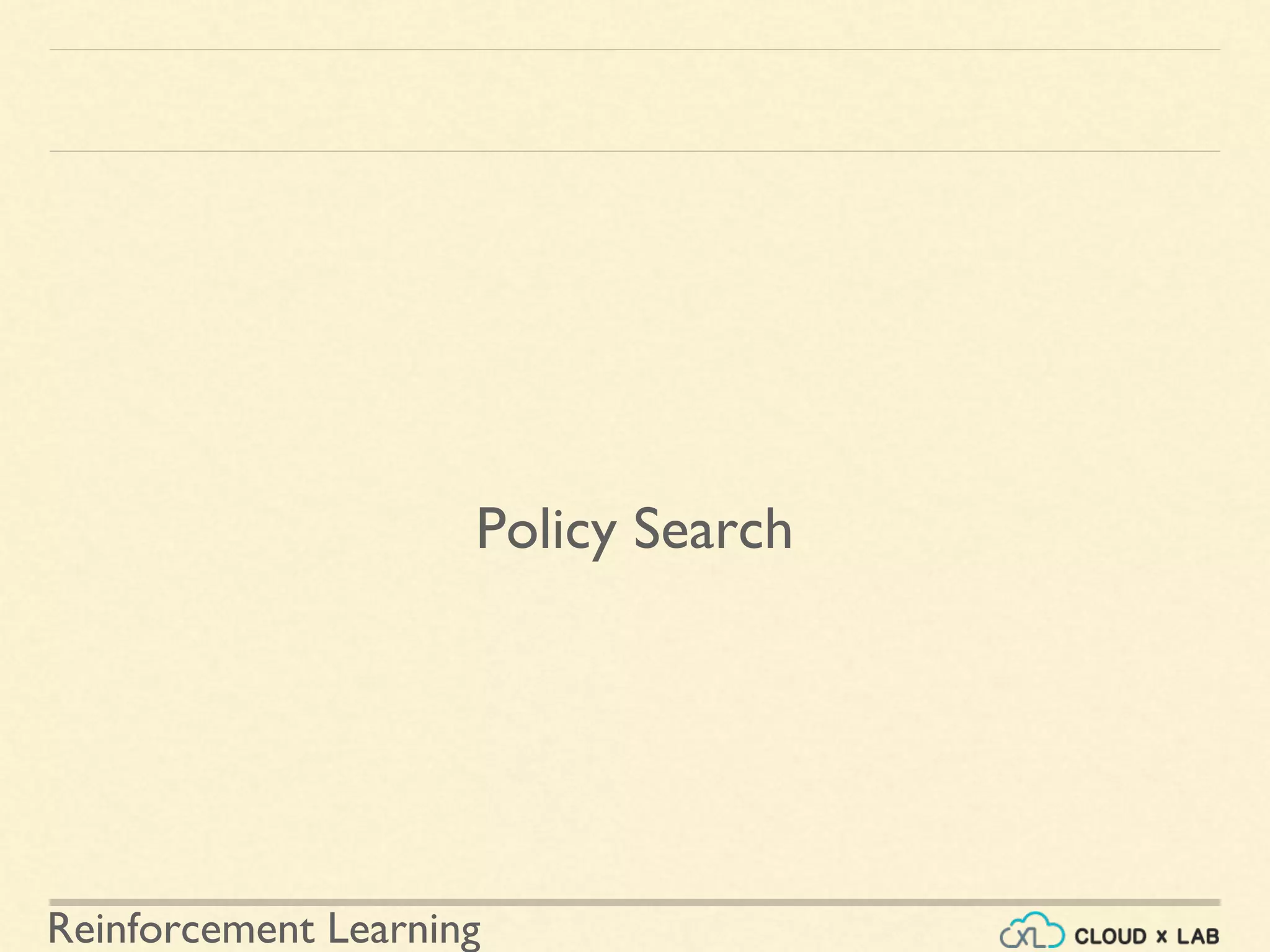 Reinforcement Learning
Policy Search
 