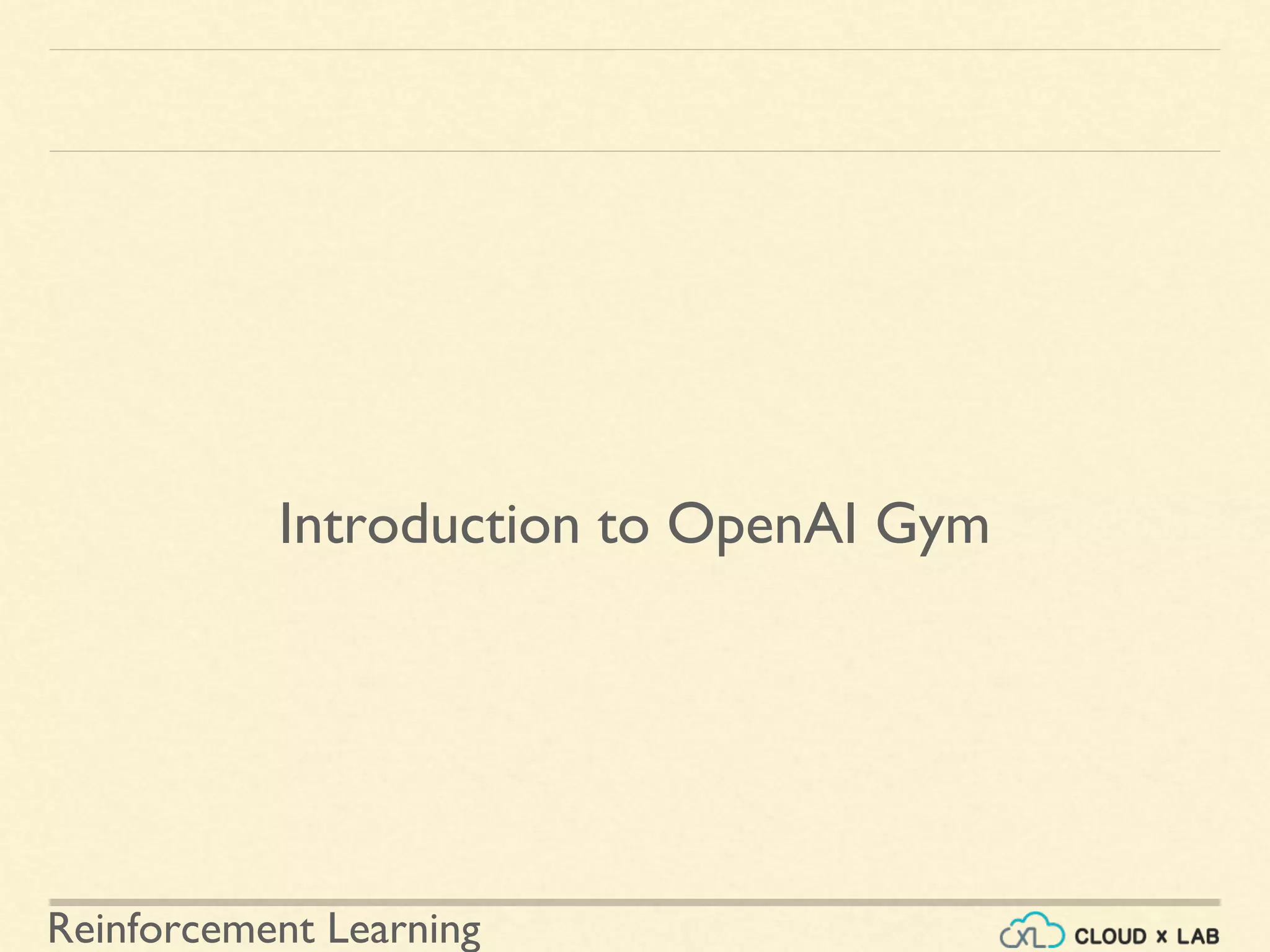 Reinforcement Learning
Introduction to OpenAI Gym
 