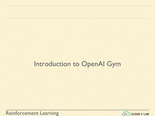 Reinforcement Learning
Introduction to OpenAI Gym
 