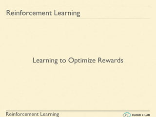 Reinforcement Learning
Learning to Optimize Rewards
Reinforcement Learning
 