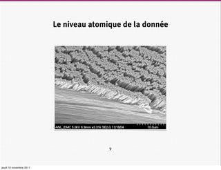 Le niveau atomique de la donnée




                                        9



jeudi 10 novembre 2011
 