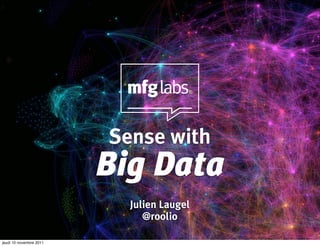 Sense with
                         Big Data
                           Julien Laugel
                              @roolio

jeudi 10 novembre 2011
 